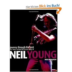 Neil Young - Journey Through the Past: The Stories Behind the Classic Songs of Neil Young