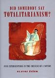 Did Somebody Say Totalitarianism?: Four Interventions in the (mis)use of a Notion (Wo es War)