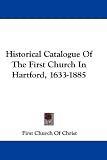 : Historical Catalogue of the First Church in Hartford, 1633-1885