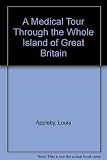 A medical tour through the whole island of Great Britain