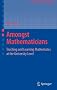 Amongst Mathematicians: Teaching and Learning Mathematics at University Level (Mathematics Teacher Education)
