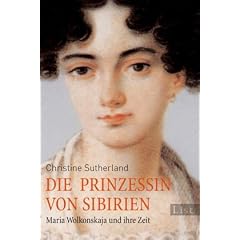 Die Prinzessin von Sibirien: Maria Wolkonskaja und ihre Zeit