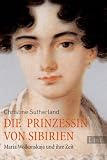 Die Prinzessin von Sibirien: Maria Wolkonskaja und ihre Zeit