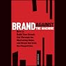 Brand Against the Machine: How to Build Your Brand, Cut Through the Marketing Noise, and Stand Out from the Competition