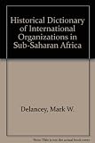 Historical dictionary of international organizations in sub-Saharan Africa
