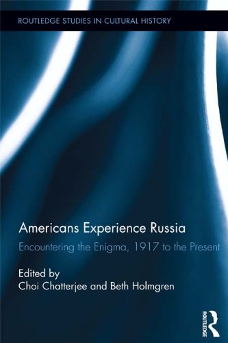 Americans Experience Russia: Encountering the Enigma, 1917 to the Present (Routledge Studies in Cultural History)