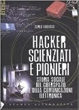 Hacker, scienziati e pionieri. Storia sociale del ciberspazio e della comunicazione elettronica (Eretica)