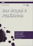 Das Drupal 6 Praxisbuch: Neuerungen in Drupal 6, Arbeiten mit Modulen, Themes und Templates, Drupal als PHP-Framework. Inkl. DVD.
