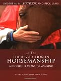 The Revolution in Horsemanship: And What it Means to Mankind