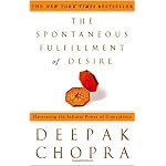 The Spontaneous Fulfillment of Desire: Harnessing the Infinite Power of Coincidence (Chopra, Deepak) book cover