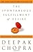 The Spontaneous Fulfillment of Desire: Harnessing the Infinite Power of Coincidence (Chopra, Deepak)