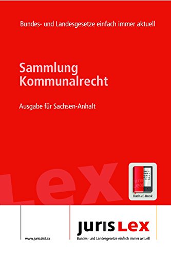Kommunalrecht Ausgabe für Sachsen-Anhalt, Rechtsstand 05.02.2016, Bundes- und Landesrecht einfach immer aktuell (juris Lex) (German Edition)