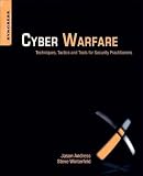 Cyber Warfare: Techniques, Tactics and Tools for Security Practitioners