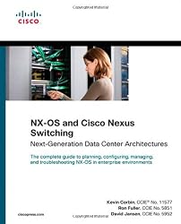 NX-OS and Cisco Nexus Switching: Next-Generation Data Center Architectures (Networking Technology)