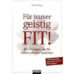 F�r immer geistig fit!: 400 �bungen, die Ihr Gehirn effektiv trainieren