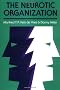The Neurotic Organization: Diagnosing and Changing Counterproductive Styles of Management