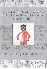 Learning in Small Moments: Life in an Urban Classroom (Practioners Inquiry Series)