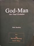  : God-Man: Our Final Evolution and The Neo-Tech Discovery