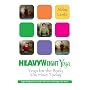 HeavyWeight Yoga: Yoga for the Body You Have Today
