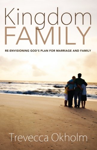 Kingdom Family: Re-Envisioning Gods Plan for Marriage and Family