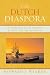 The Dutch Diaspora: The Netherlands and Its Settlements in Africa, Asia, and the Americas