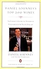 Daniel Johnnes's Top 200 Wines: An Expert's Guide to Maximum Enjoyment for Your Dollar, 2004 Edition