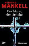Der Mann, der l�chelte: Kriminalroman - Henning Mankell