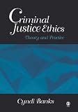By Dr. Cynthia (Cyndi) Banks: Criminal Justice Ethics: Theory and Practice First (1st) Edition