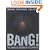 Bang! The Complete History of the Universe