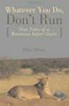 Whatever You Do, Don't Run: True Tale...