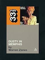 Dusty Springfield's Dusty in Memphis (Thirty Three and a Third series) Dusty Springfield's Dusty in Memphis (Thirty Three and a Third series)