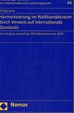Harmonisierung im Welthandelsrecht durch Verweis auf internationale Standards: Eine Analyse anhand des SPS-Abkommens der WTO