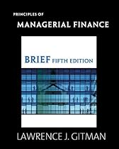 Principles of Managerial Finance, Brief & MyFinance Student Access Code Card (5th Edition) (Alternative eText Formats) Principles of Managerial Finance, Brief & MyFinance Student Access Code Card (5th Edition) (Alternative eText Formats)
