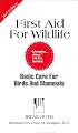 First Aid for Wildlife: Basic Care for Birds and Mammals (Basic Manual Wildlife Rehabilitation) (Basic Manual Wildlife Rehabilitation)
