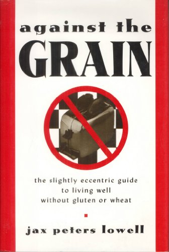 against the grain the slightly eccentric guide to living well without gluten or wheat