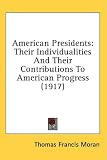 Books : American Presidents: Their Individualities and Their Contributions to American Progress (1917)