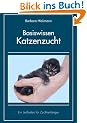 Basiswissen Katzenzucht: Ein Leitfaden f�r Zuchtanf�nger