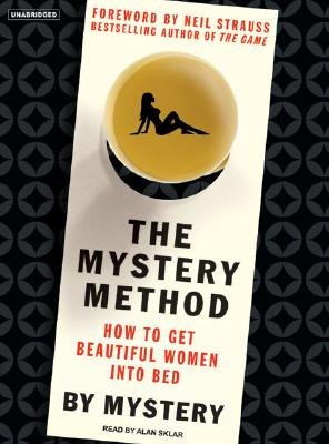 The Mystery Method: How to Get Beautiful Women Into Bed   [MYST METHOD] [UNABRIDGED] [MP3 CD]
