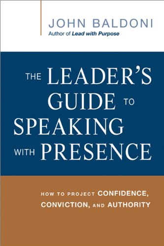 The Leader's Guide to Speaking with Presence: How to Project Confidence, Conviction, and Authority