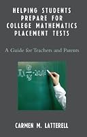 Helping Students Prepare for College Mathematics Placement Tests: A Guide for Teachers and Parents