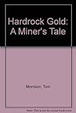 Hardrock gold : a miner's tale