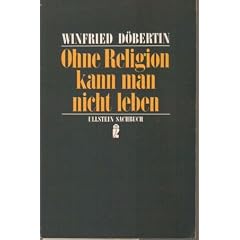 Ohne Religion kann man nicht leben. ( Ullstein Sachbuch).