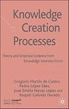 Knowledge Creation Processes: Theory and Empirical Evidence from Knowledge Intensive Firms