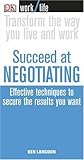 Succeed at negotiating : effective techniques to secure the results you want