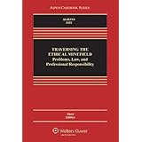 traversing the ethical minefield problems law and professional responsibility third edition aspen casebooks