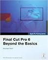 Final Cut Pro 6 (Beyond the Basics) (Apple Pro Training Series) (Package)