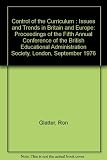 Control of the curriculum : issues and trends in Britain and Europe : proceedings of the Fifth Annual Conference of the British Educational Administration Society, London, September 1976