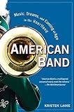 American Band: Music, Dreams, and Coming of Age in the Heartland [AMER BAND]