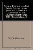 Forestry & farming in upland Britain : selected papers presented at the British Association for the Advancement of Science, 1979