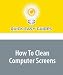 How To Clean Computer Screens: Prolong the Life of Your Screen and Help Prevent Eye Strain